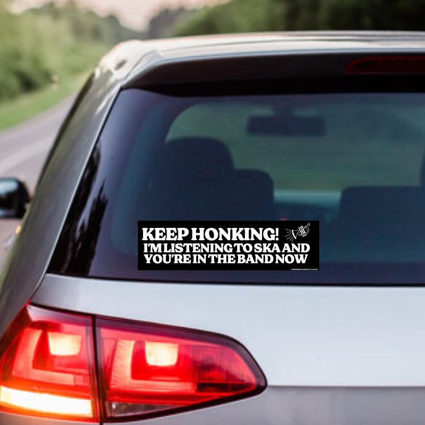 Keep Honking - I'm listening to ska and you're in the band now Sticker or Magnet | Satire | 8.5" x 2.5" Premium Weather-proof Vinyl