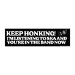 Keep Honking - I'm listening to ska and you're in the band now Sticker or Magnet | Satire | 8.5" x 2.5" Premium Weather-proof Vinyl