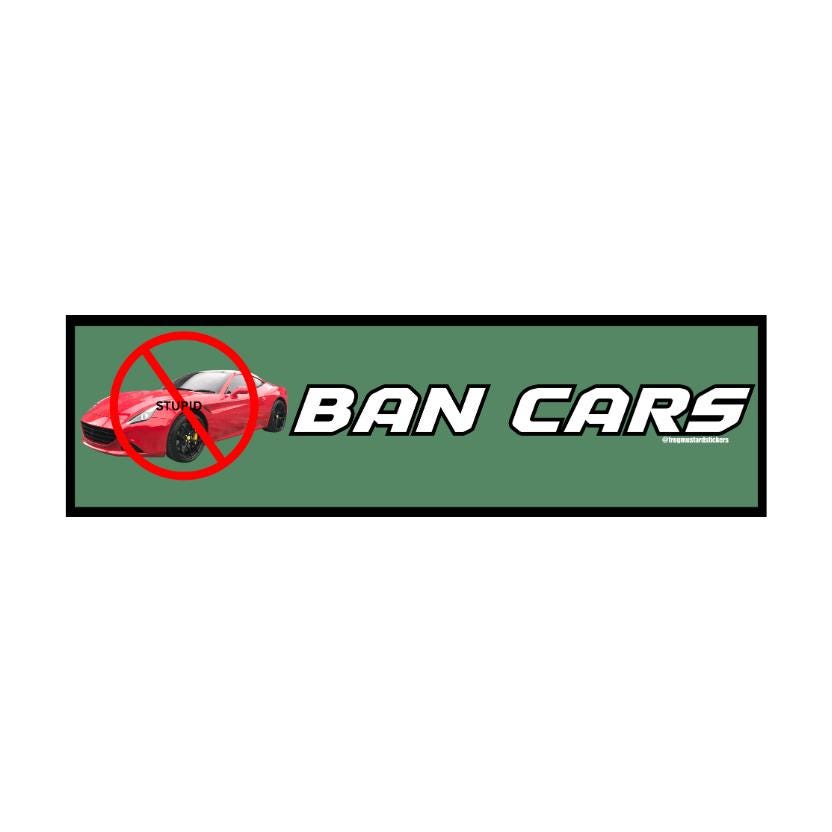 BAN CARS Bumper Sticker or Magnet | Funny Bumper Sticker | 8.5" x 2.5" | Premium Weather-proof Waterproof Vinyl