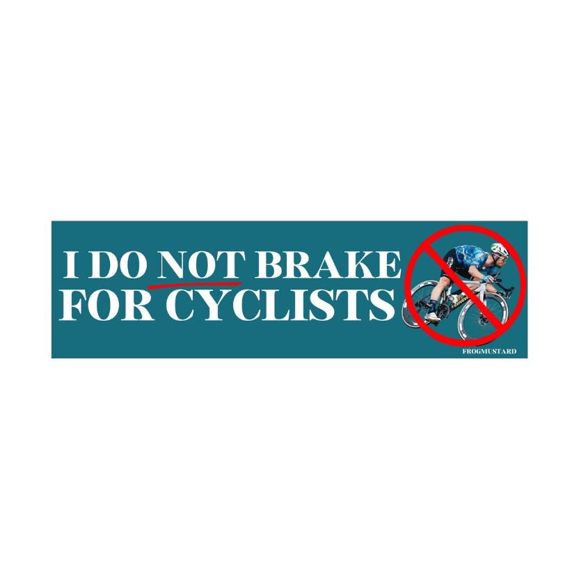 I do not brake for cyclists!