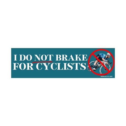 I do not brake for cyclists!