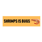 Shrimps is Bugs - frogmustard stickers