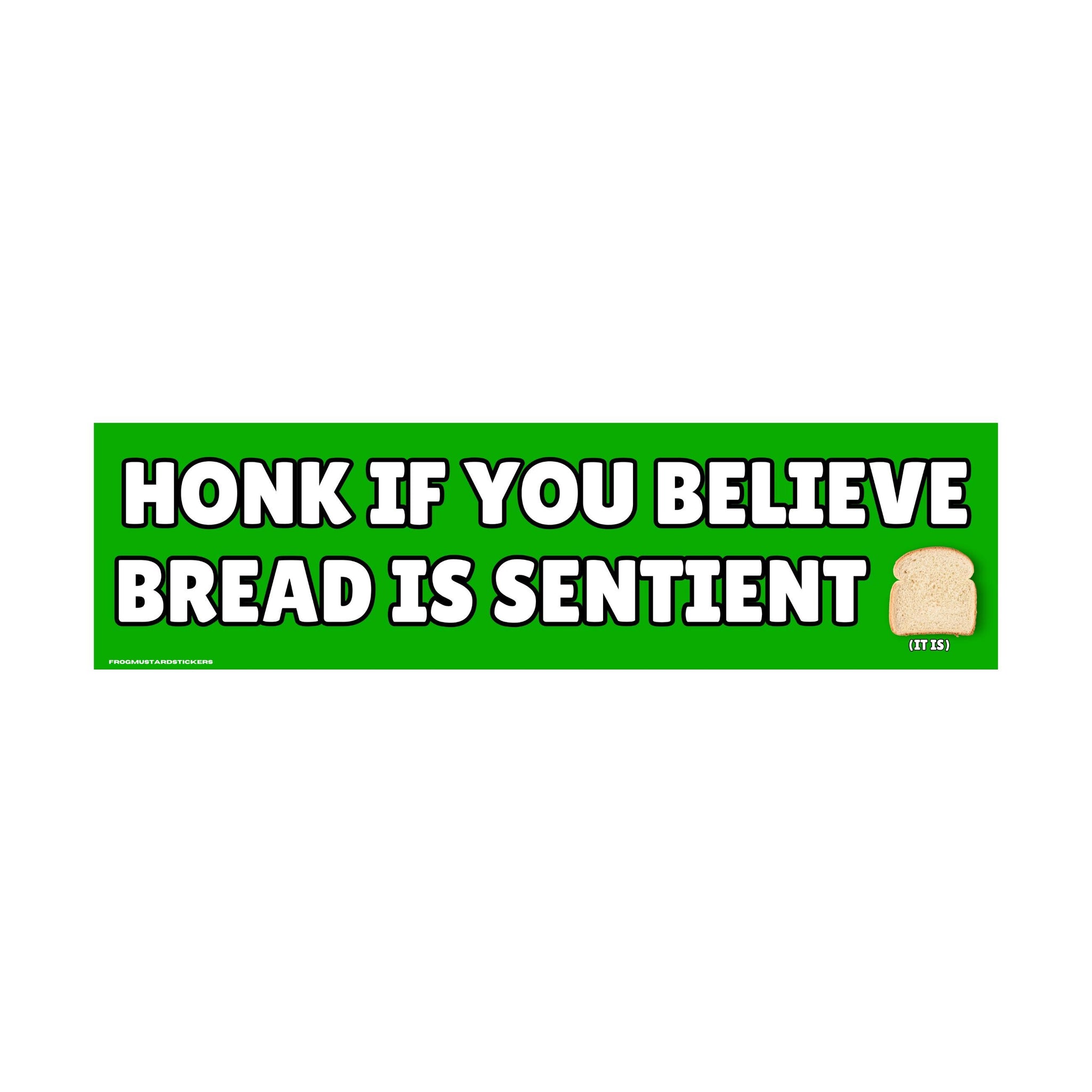 Honk if you believe Bread is Sentient | Meme Sticker | 8.5" x 2.5" | Bumper Sticker OR Magnet Premium Weather-proof Vinyl