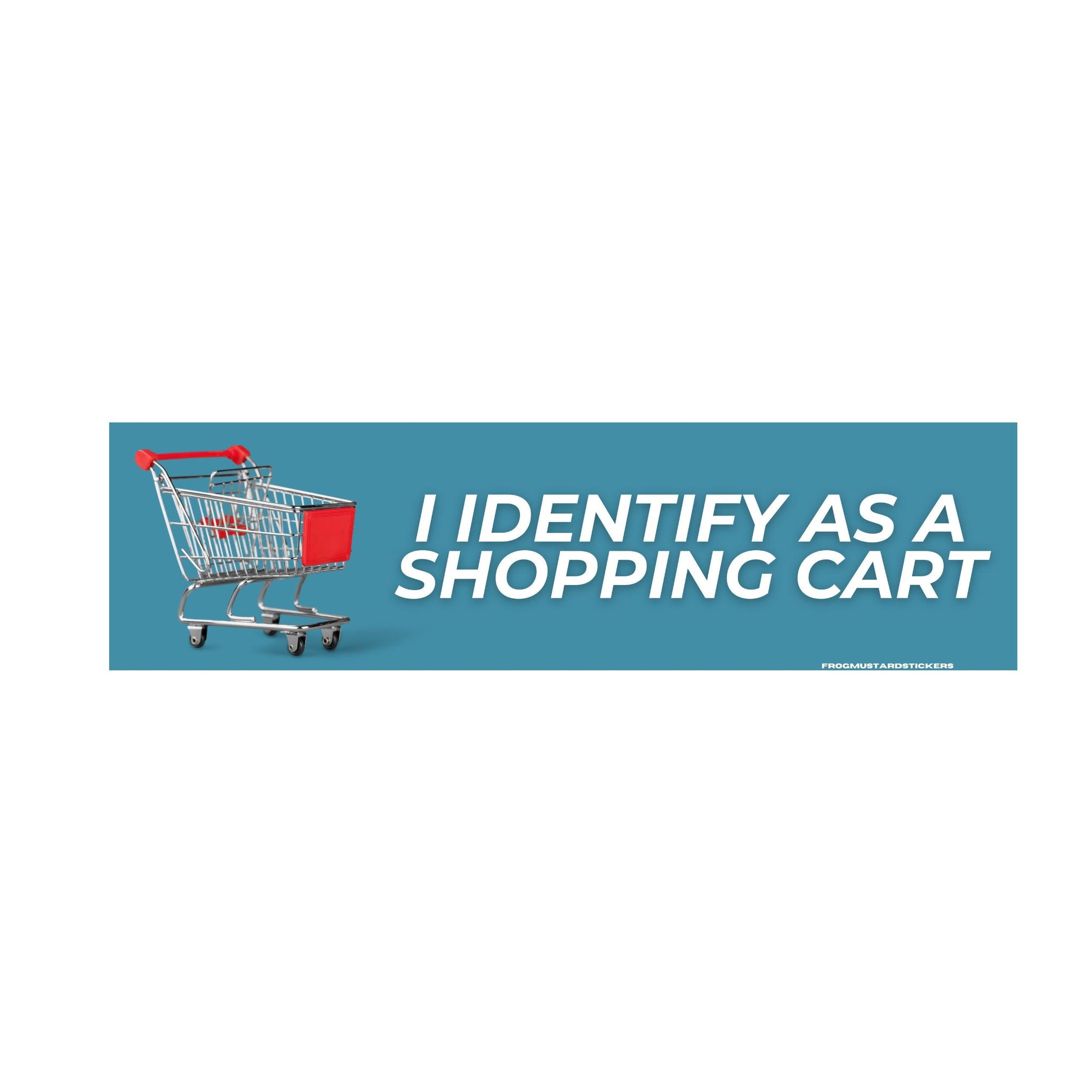 I identify as a Shopping Cart | 8.5" x 2.5" | Weatherproof Vinyl | Meme Sticker Gen Z | Bumper Sticker OR Magnet