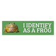 I Identify as a Frog | 8.5" x 2.5" | Weatherproof Vinyl | Meme Sticker Gen Z | Bumper Sticker OR Magnet