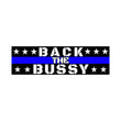 Back the Bussy | 8.5" x 2.5" | water bottle Sticker | Gen Z Meme | Bumper Sticker OR Magnet Premium Weather-proof Vinyl