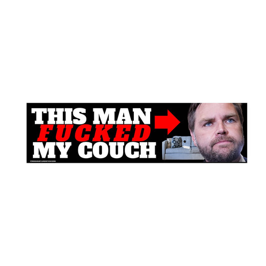 This man (JD Vance) F*cked my Couch | Unhinged Political Sticker | 8.5" x 2.5"| Bumper Car Sticker OR Magnet Premium Weather-proof Vinyl