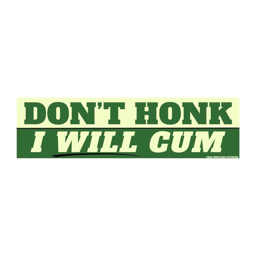 Don't Honk - I Will Cum - frogmustard stickers