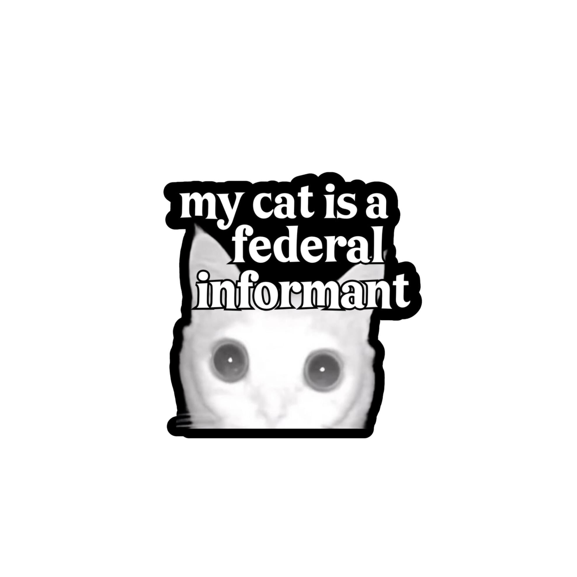 My cat is a federal informant - Die Cut - frogmustard stickers