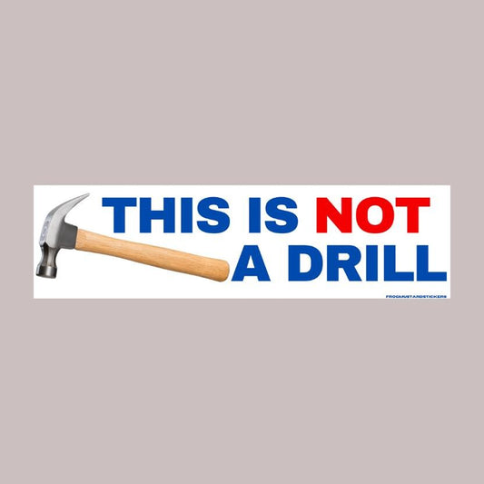 This is not a drill (hammer) | Bumper Sticker or Magnet | Satire Dad Joke Unhinged | Meme Sticker | 8.5" x 2. Premium Weather-proof Vinyl