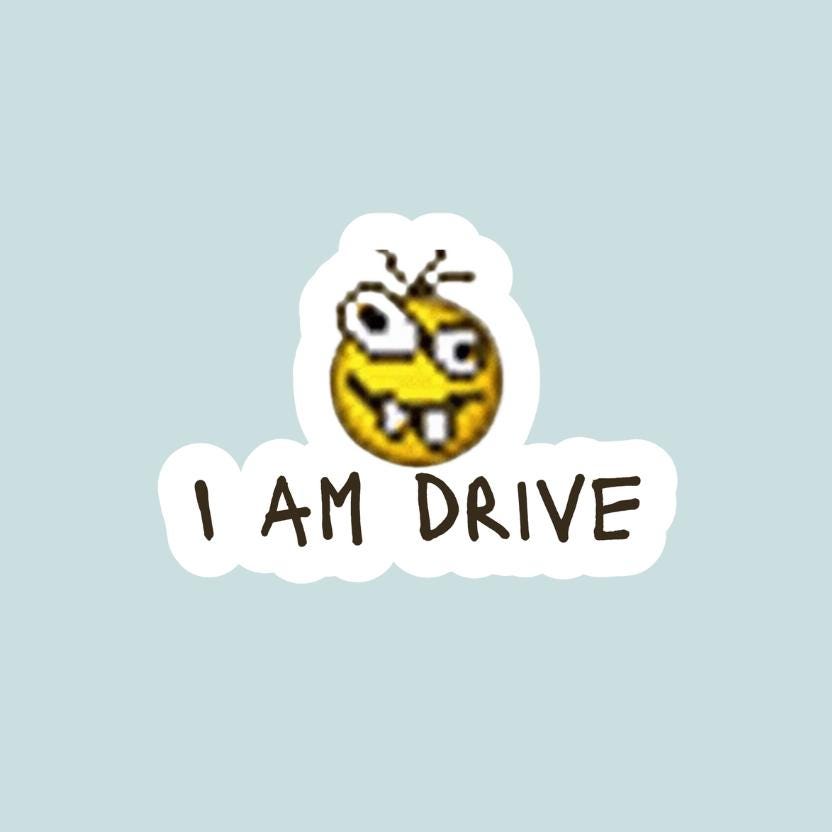 I am drive - Die Cut | Gen Z Meme | Water Bottle Car Laptop Bumper Sticker 3" x 3" Premium Weather-proof Vinyl