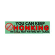 You can keep honking, I'm STILL not going to pay my taxes Bumper Sticker or Magnet | Meme Sticker | 8.5" x 2 | Premium Weather-proof Vinyl