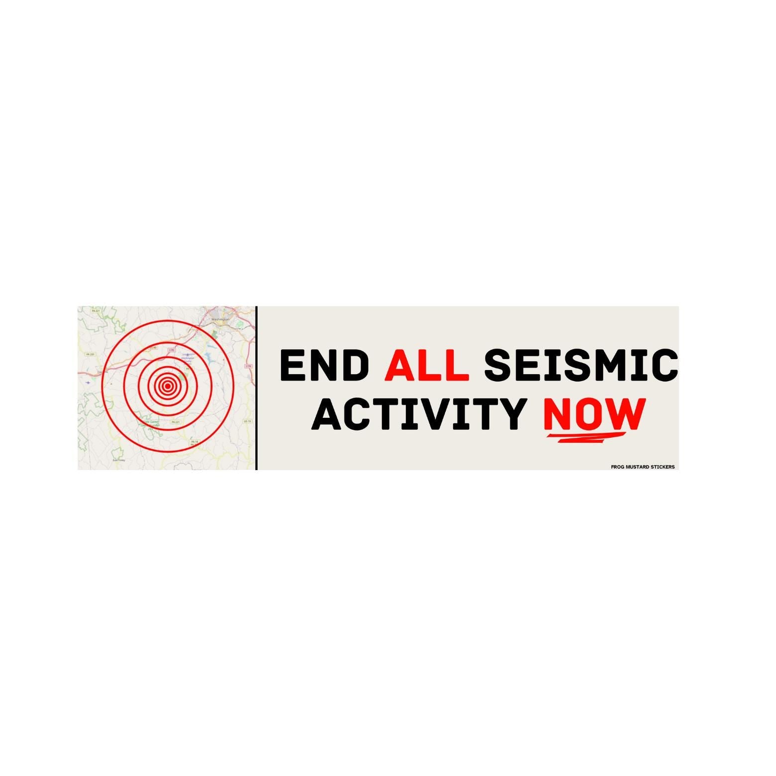 End ALL Seismic Activity NOW - frogmustard stickers