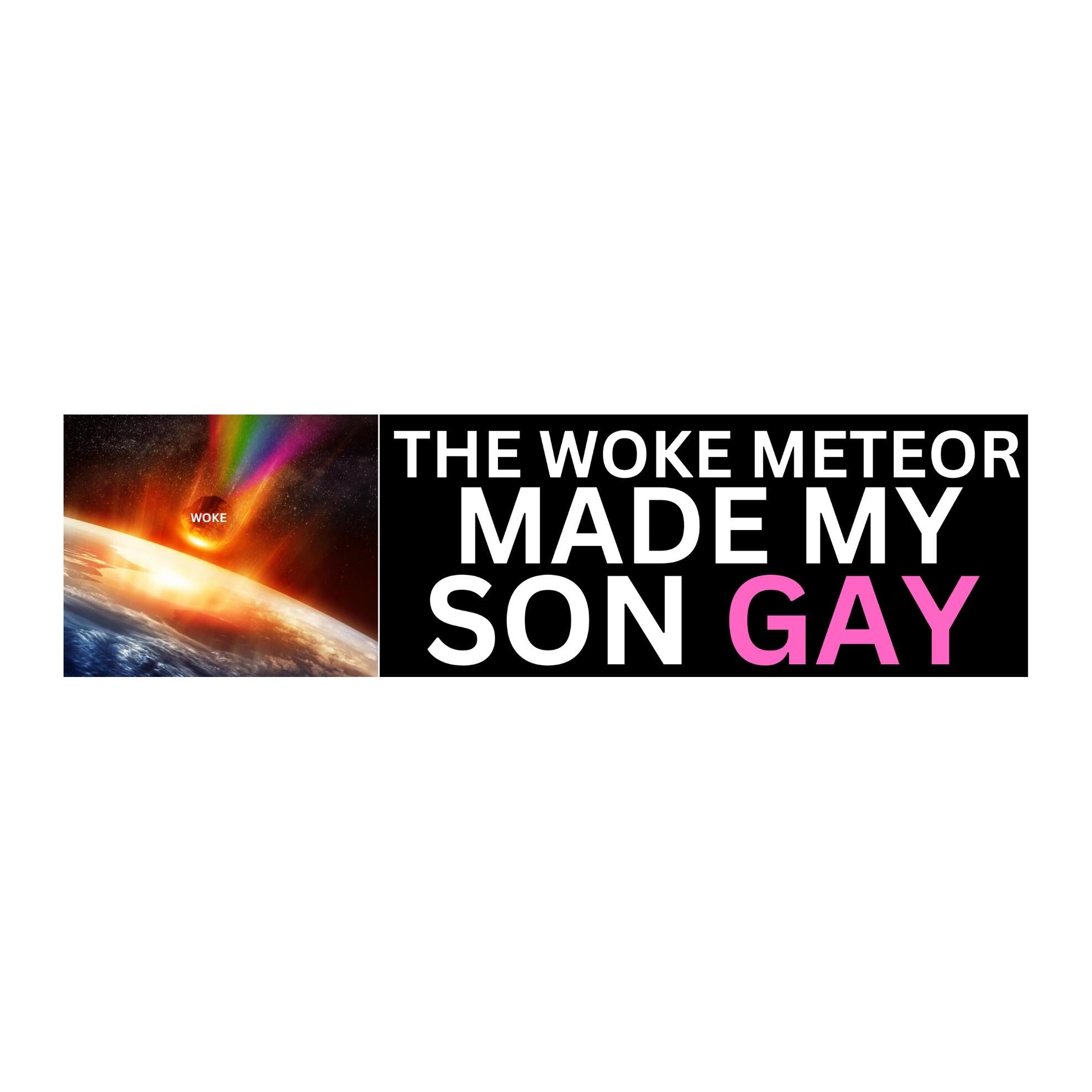 The Woke Meteor Made My Son Gay - Car Decal - frogmustard stickers