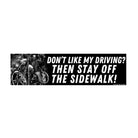 Don't like my driving? Then Stay Off the Sidewalk - frogmustard stickers