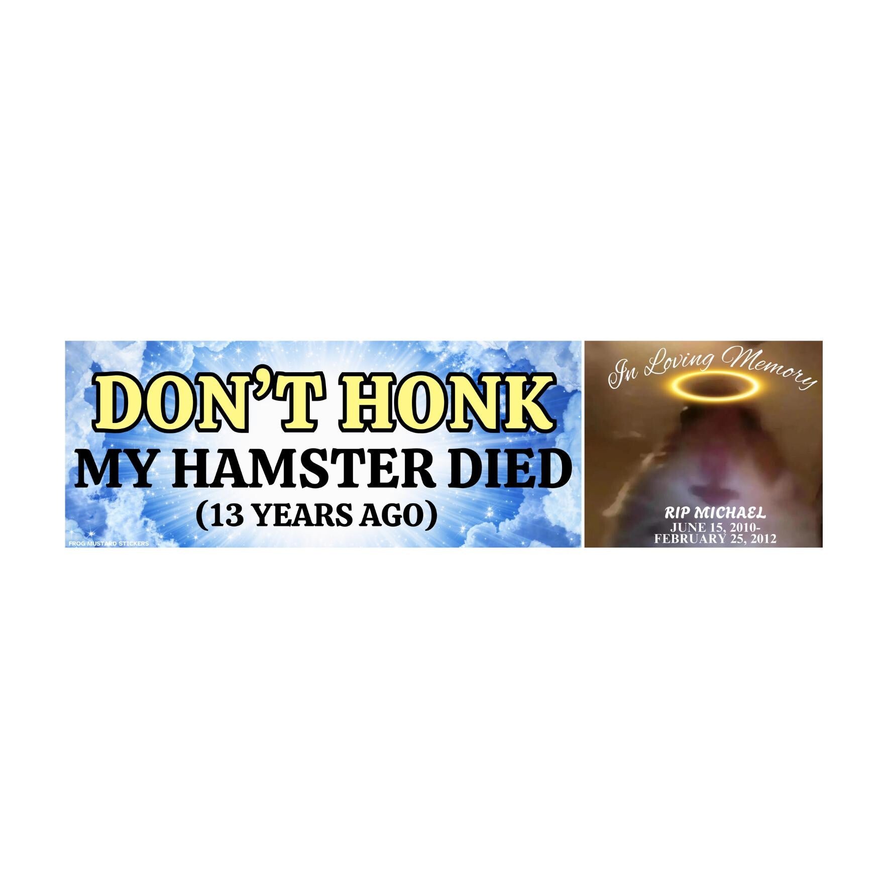 Don't Honk! My Hamster Died (13 years ago) | Cute Pet Bumper Sticker or Magnet | Funny Car Sticker| 8.5" x 2.5" | Bumper Sticker OR Magnet