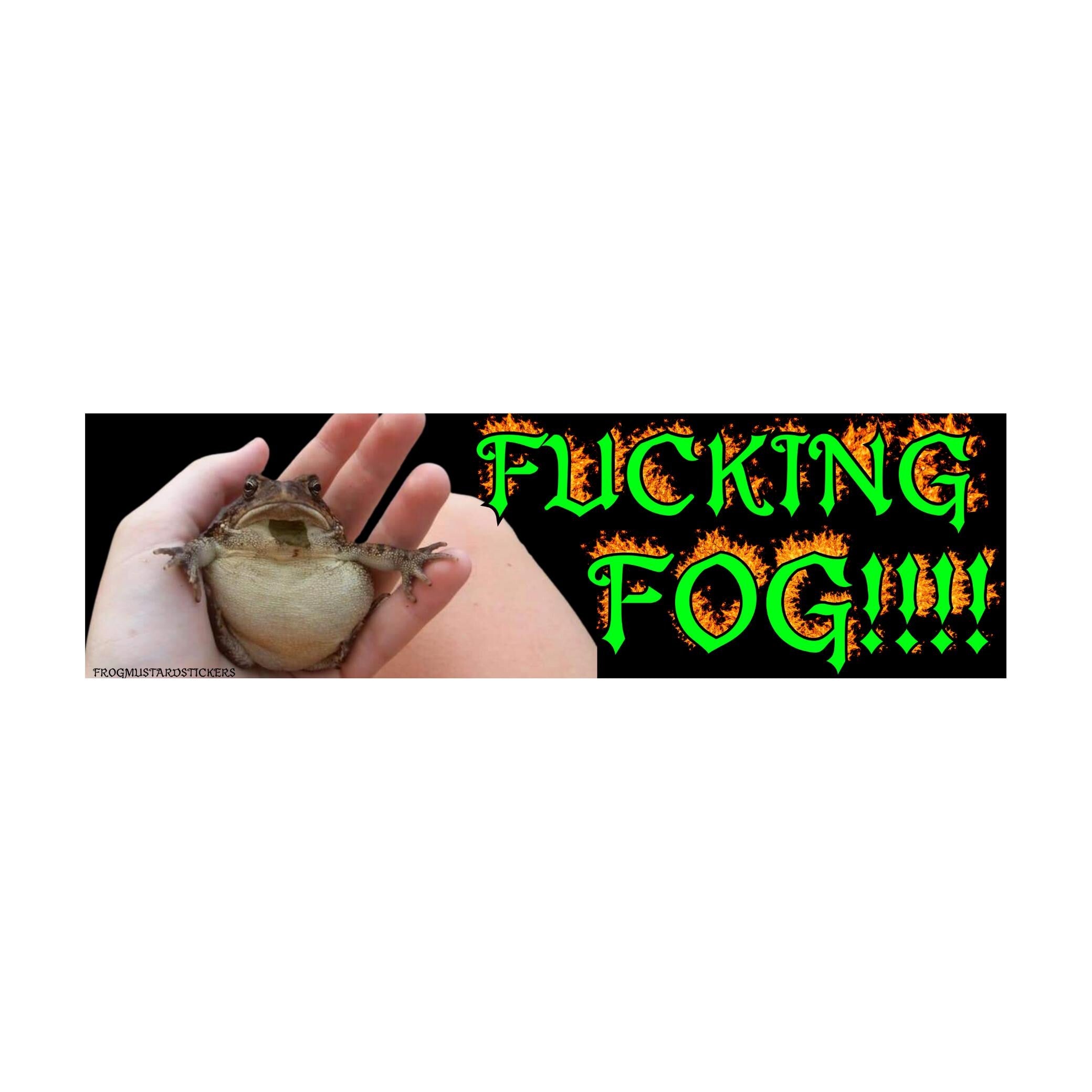 F*cking Fog!!!! | 8.5" x 2.5" | Frog Humor | Gen Z Humor | Bumper Sticker OR Magnet Premium Weather-proof Vinyl