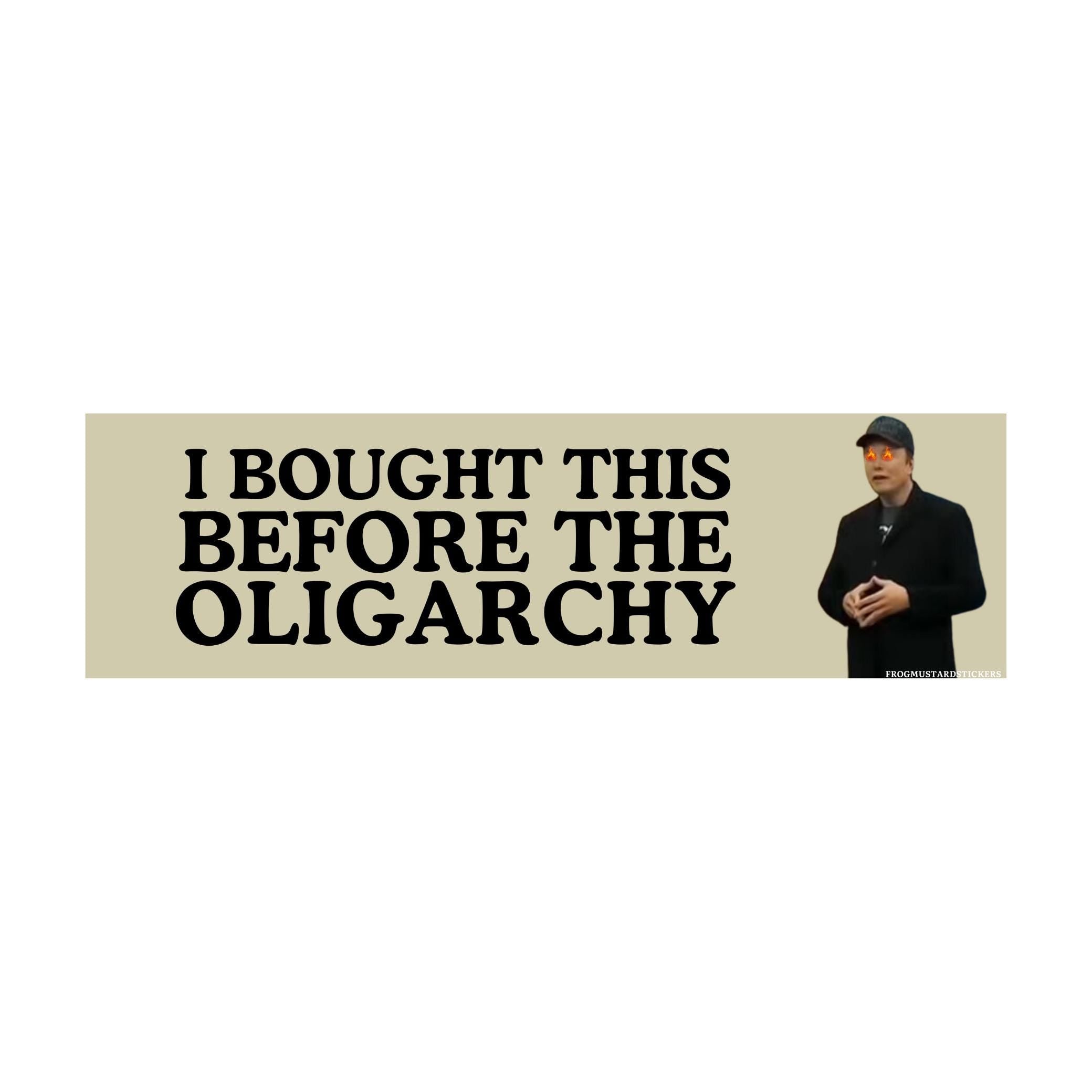 I Bought this Before the Oligarchy | Unhinged | 8.5" x 2.5"| Bumper Car Sticker OR Magnet Premium Weather-proof Vinyl