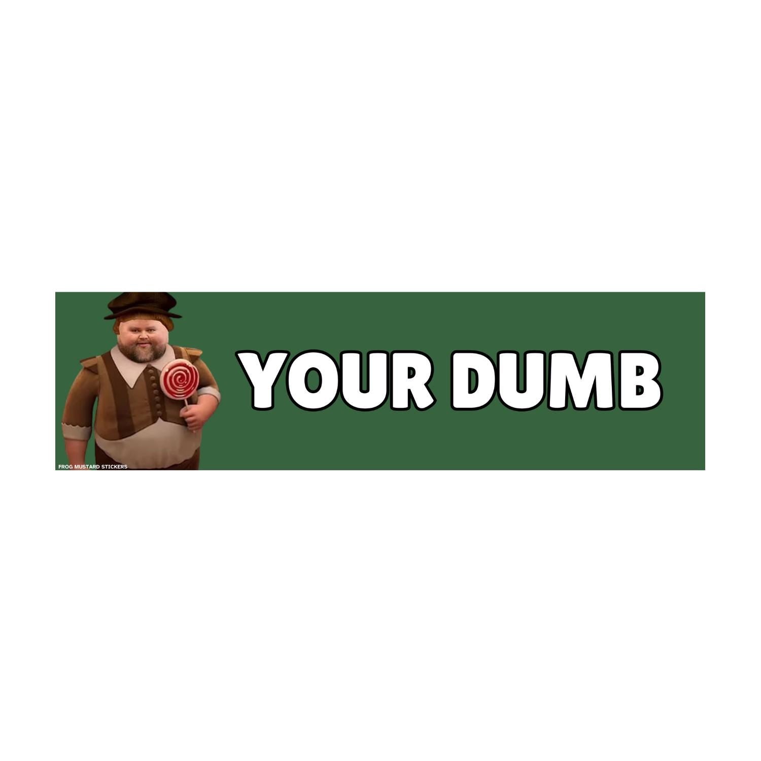 Your Dumb - JD Vance Meme Sticker | Unhinged Political Sticker | 8.5" x 2.5"| Bumper Car Sticker OR Magnet | Premium Weather-proof Vinyl