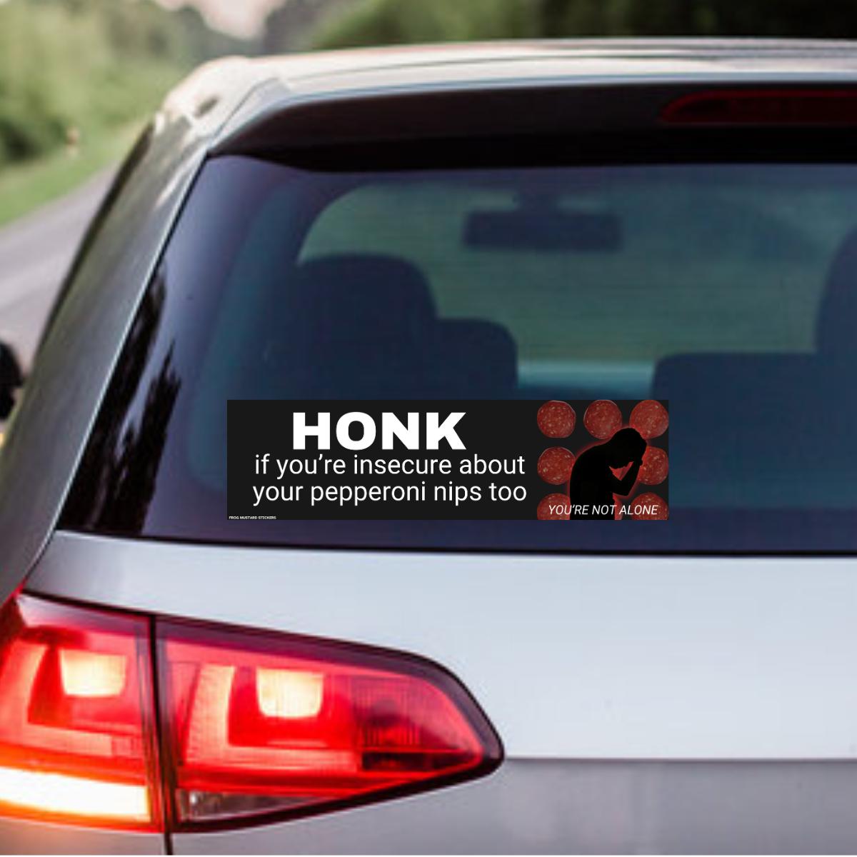 Honk if you're insecure about your pepperoni nips too |Bumper Sticker or Magnet | Funny Sticker | 8.5" x 2.5" Premium Weatherproof Vinyl