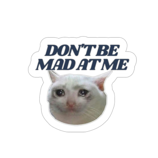 Don't be mad at me - Cat - Die-Cut Sticker | Funny Cat Sticker | 3" x 3" | Waterproof Bumper Sticker Car Laptop Water Bottle Sticker