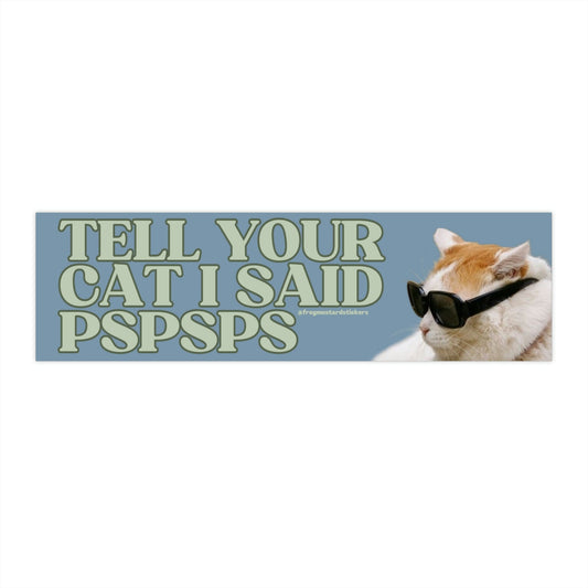 Tell your cat I said pspsps | Hydroflask Sticker | Gen Z Meme | 8.5" x 2.5" | Bumper Sticker OR Magnet