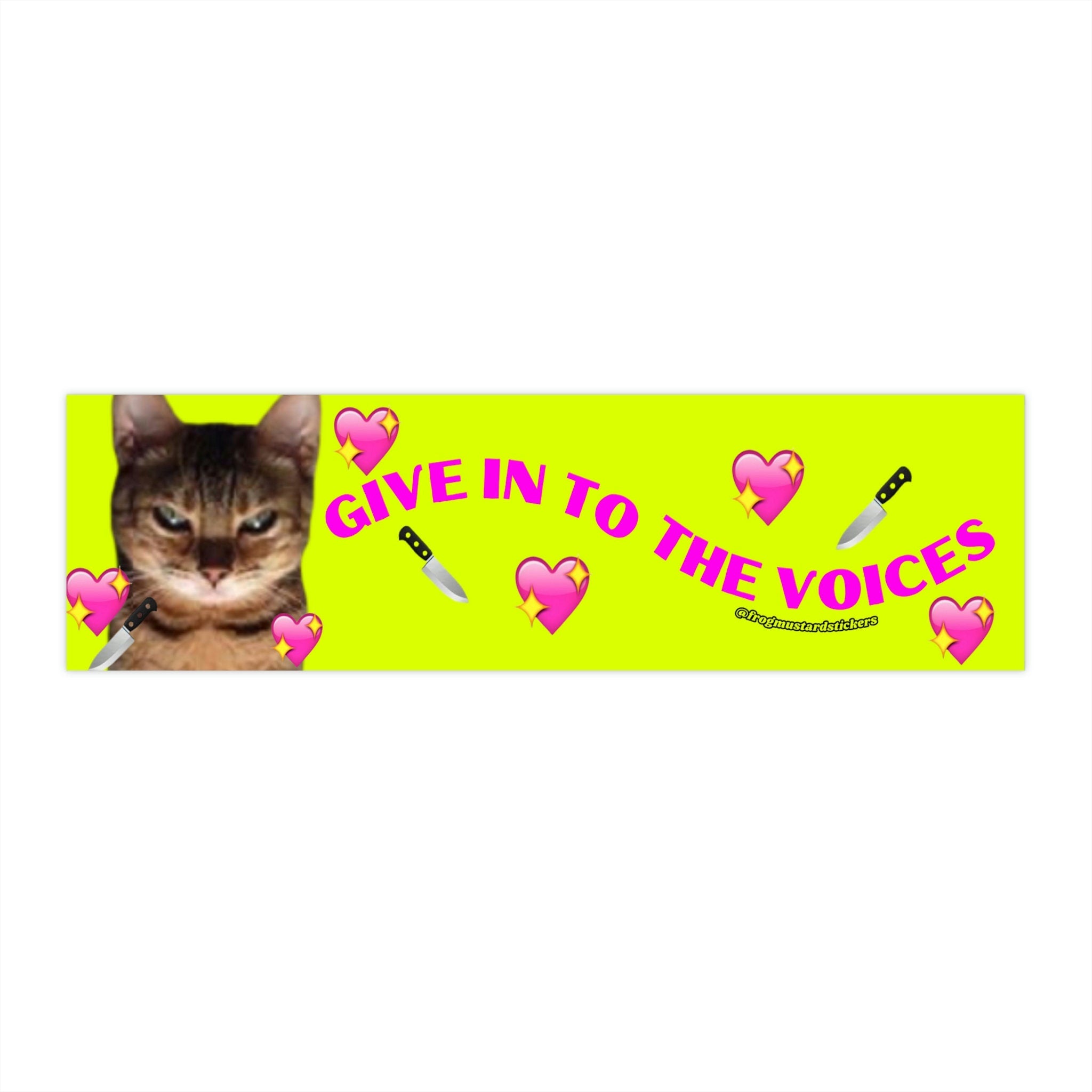 Give in to the voices cat Bumper Sticker OR Magnet | Satire | Gen Z Humor | 8.5" x 2.5"