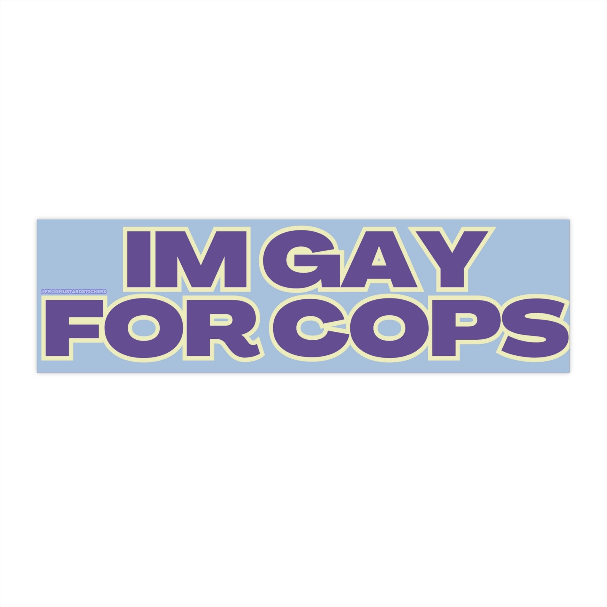 I'm Gay for Cops Bumper Sticker or Magnet | Funny Sticker | Satire | Gen Z Humor 8.5" x 2.5"