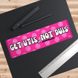 Get UTIs, NOT DUIs Bumper Sticker OR Magnet | Funny Sticker | Girly Pink | Smiley Face | Positivity | 8.5" x 2.5"