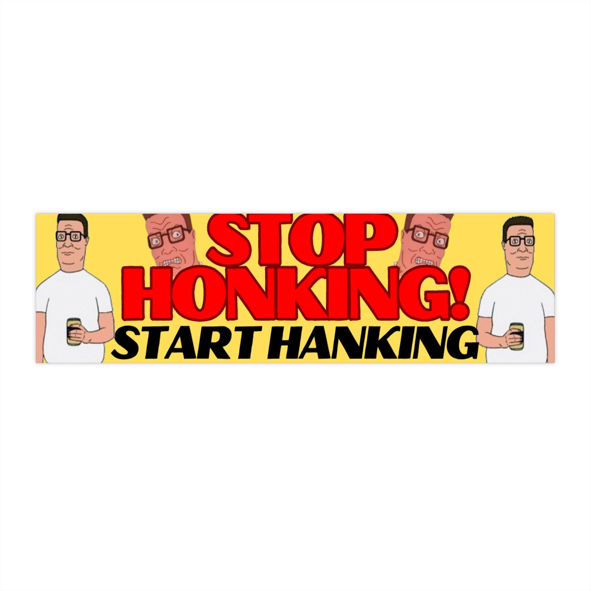 Stop Honking! Start Hanking. King of the Hill Hank Hill Bumper Sticker | Funny Sticker | Royal Family | Meme | Royalty | 8.5" x 2.5"