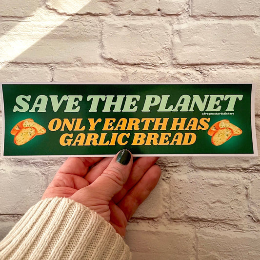 Save the Planet - Only Earth Has Garlic Bread | Hydroflask Sticker | Gen Z Meme | 8.5" x 2.5" | Bumper Sticker OR Magnet