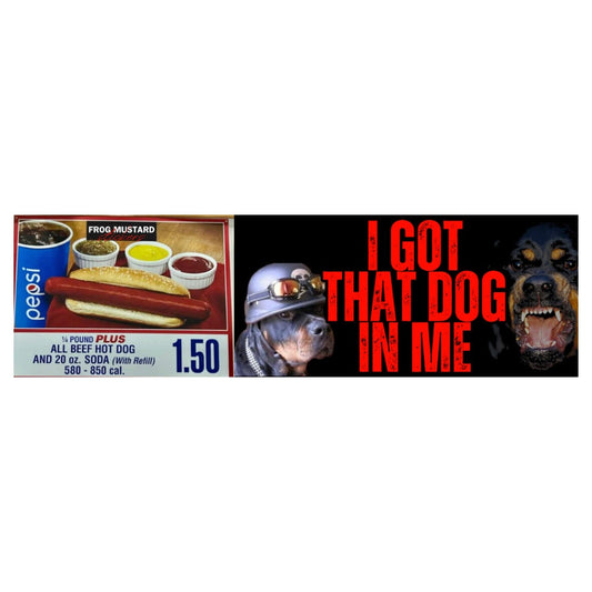 I Got That Dog In Me | Hydroflask Sticker | Gen Z Meme | 8.5" x 2.5" | Bumper Sticker OR Magnet