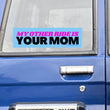 My other ride is your MOM | 8.5" x 2.5" | Satire | Gen Z Humor | Bumper Sticker OR Magnet