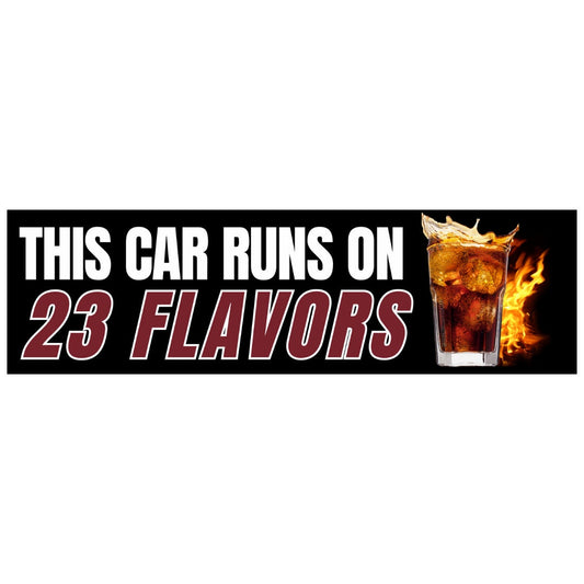 This car runs on 23 Flavors | Dr. Pepper Soda Sticker | 8.5" x 2.5" | Bumper Sticker OR Magnet