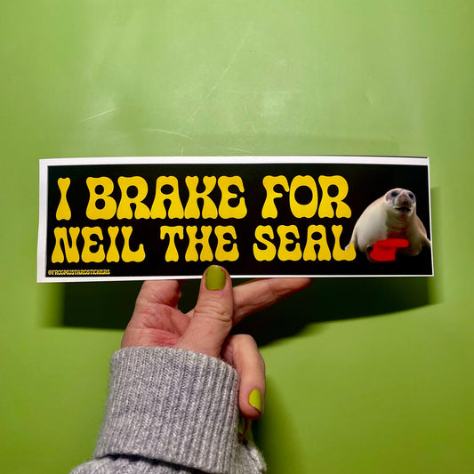 I brake for Neil the Seal | Gen Z Meme | Bumper Sticker OR Magnet 8.5" x 2.5"