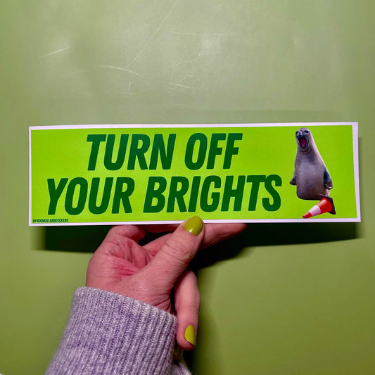 Turn off your brights! Neil the Seal | Gen Z Meme | Bumper Sticker OR Magnet 8.5" x 2.5"