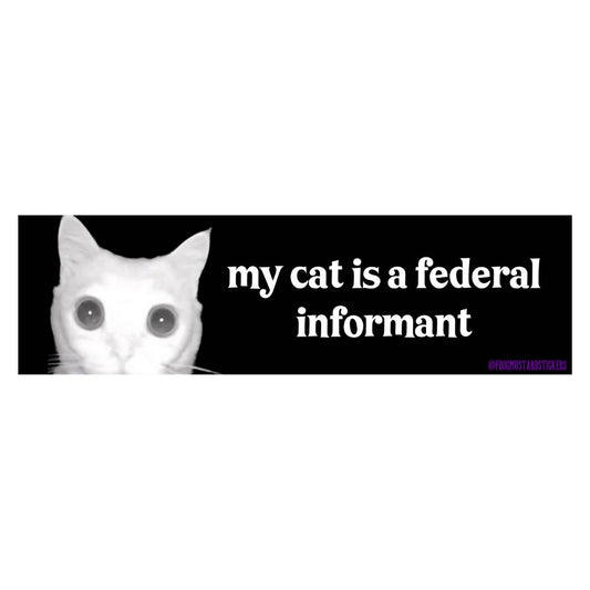 My cat is a federal informant Bumper Sticker or Magnet | Funny Sticker | 8.5" x 2.5" Premium Weather-proof Vinyl