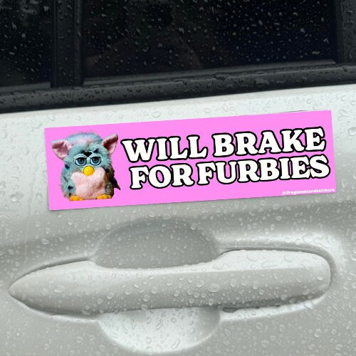 Will brake for furbiess Bumper Sticker or Magnet | Funny Sticker | 8.5" x 2.5" Premium Weather-proof Vinyl