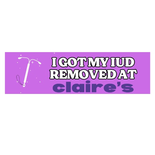I got my IUD removed at Claire''s Bumper Sticker or Magnet | Funny Sticker | 8.5" x 2.5" Premium Weather-proof Vinyl