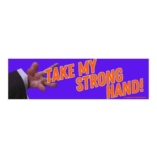 Take my strong hand! Scary Movie 2 Bumper Sticker OR MAGNET | Gen Z Humor | 8.5" x 2.5"